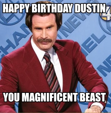 happy-birthday-dustin-you-magnificent-beast