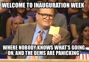 welcome-to-inauguration-week-where-nobody-knows-whats-going-on-and-the-dems-are-