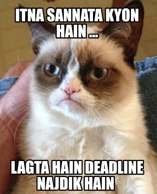 itna-sannata-kyon-hain-...-lagta-hain-deadline-najdik-hain