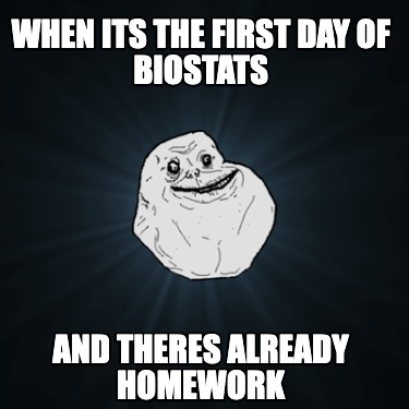 when-its-the-first-day-of-biostats-and-theres-already-homework