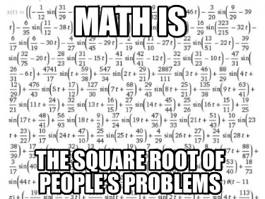 math-is-the-square-root-of-peoples-problems