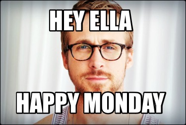 hey-ella-happy-monday