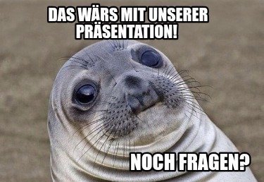 das-wrs-mit-unserer-prsentation-noch-fragen