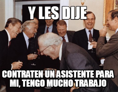 y-les-dije-contraten-un-asistente-para-mi-tengo-mucho-trabajo