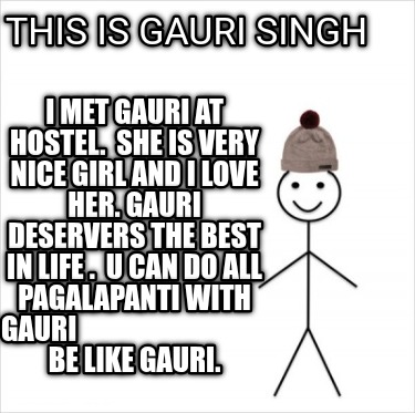 this-is-gauri-singh-i-met-gauri-at-hostel.-she-is-very-nice-girl-and-i-love-her.