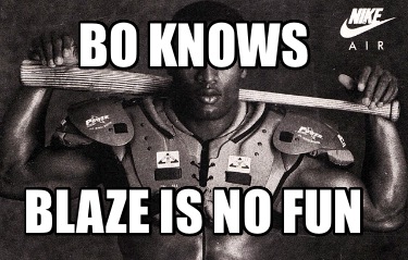 bo-knows-blaze-is-no-fun