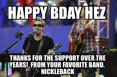 happy-bday-hez-thanks-for-the-support-over-the-years-from-your-favorite-band.-ni