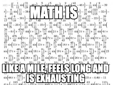 math-is-like-a-mile-feels-long-and-is-exhausting