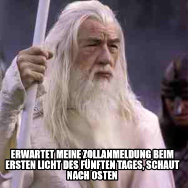 erwartet-meine-zollanmeldung-beim-ersten-licht-des-fnften-tages-schaut-nach-oste