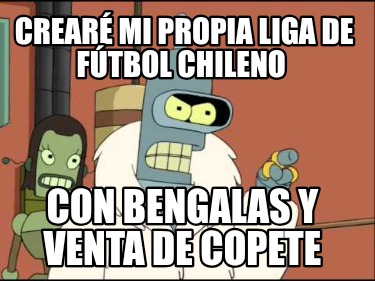 crear-mi-propia-liga-de-ftbol-chileno-con-bengalas-y-venta-de-copete