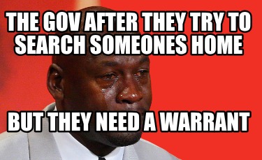 the-gov-after-they-try-to-search-someones-home-but-they-need-a-warrant