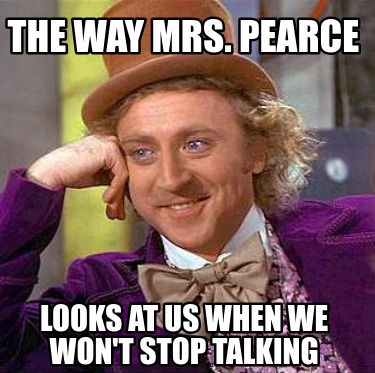 the-way-mrs.-pearce-looks-at-us-when-we-wont-stop-talking