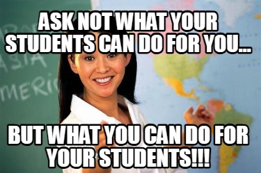 ask-not-what-your-students-can-do-for-you...-but-what-you-can-do-for-your-studen