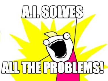 a.i.-solves-all-the-problems