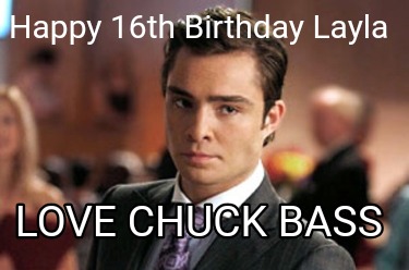 happy-16th-birthday-layla-love-chuck-bass