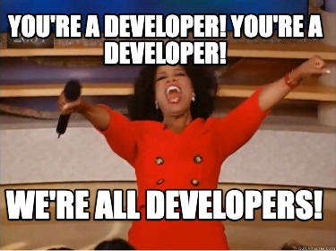 youre-a-developer-youre-a-developer-were-all-developers7