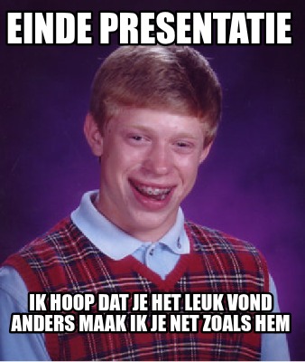 einde-presentatie-ik-hoop-dat-je-het-leuk-vond-anders-maak-ik-je-net-zoals-hem