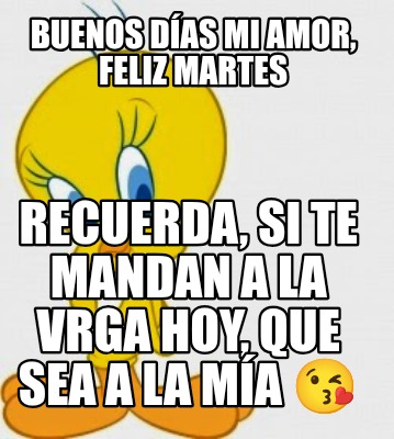 buenos-das-mi-amor-feliz-martes-recuerda-si-te-mandan-a-la-vrga-hoy-que-sea-a-la