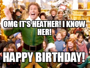 omg-its-heather-i-know-her-happy-birthday