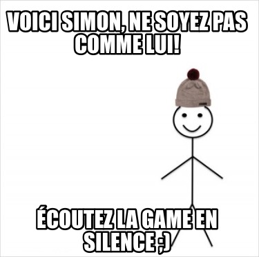 voici-simon-ne-soyez-pas-comme-lui-coutez-la-game-en-silence-