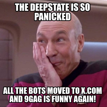 the-deepstate-is-so-panicked-all-the-bots-moved-to-x.com-and-9gag-is-funny-again