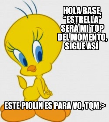 hola-base-estrella-ser-mi-top-del-momento-sigue-as-este-piolin-es-para-vo-tqm