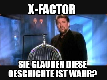 x-factor-sie-glauben-diese-geschichte-ist-wahr