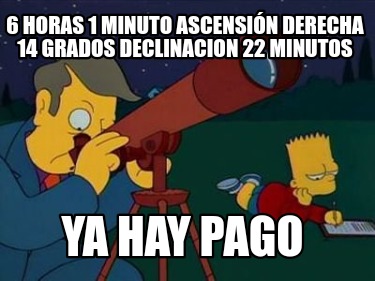 6-horas-1-minuto-ascensin-derecha-14-grados-declinacion-22-minutos-ya-hay-pago