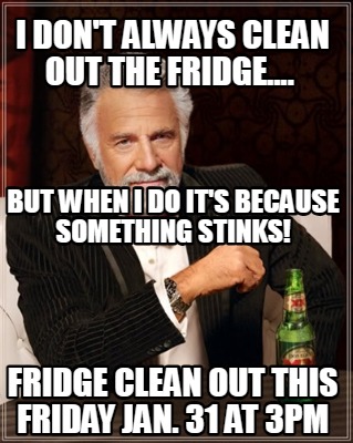 i-dont-always-clean-out-the-fridge....-fridge-clean-out-this-friday-jan.-31-at-3