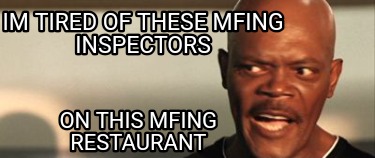 im-tired-of-these-mfing-inspectors-on-this-mfing-restaurant