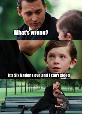 whats-wrong-its-six-nations-eve-and-i-cant-sleep