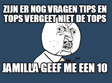 zijn-er-nog-vragen-tips-en-tops-vergeet-niet-de-tops-jamilla-geef-me-een-10