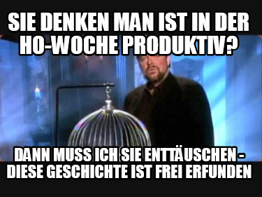 sie-denken-man-ist-in-der-ho-woche-produktiv-dann-muss-ich-sie-enttuschen-diese-