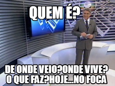 quem-de-onde-veioonde-vive-o-que-fazhoje...no-foca