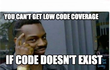 you-cant-get-low-code-coverage-if-code-doesnt-exist