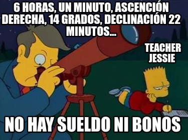 6-horas-un-minuto-ascencin-derecha-14-grados-declinacin-22-minutos-no-hay-sueldo