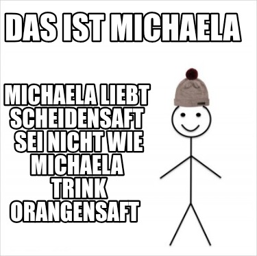 das-ist-michaela-michaela-liebt-scheidensaft-sei-nicht-wie-michaela-trink-orange