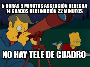 5-horas-9-minutos-ascencin-derecha-14-grados-declinacin-22-minutos-no-hay-tele-d