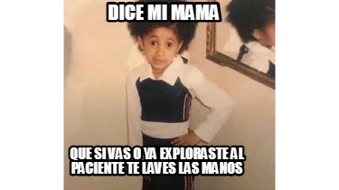 dice-mi-mama-que-si-vas-o-ya-exploraste-al-paciente-te-laves-las-manos