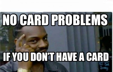 no-card-problems-if-you-dont-have-a-card2