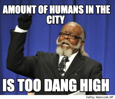 amount-of-humans-in-the-city-is-too-dang-high