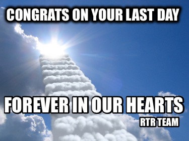 congrats-on-your-last-day-forever-in-our-hearts-rtr-team