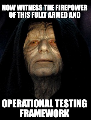 now-witness-the-firepower-of-this-fully-armed-and-operational-testing-framework