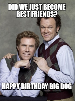 did-we-just-become-best-friends-happy-birthday-big-dog9