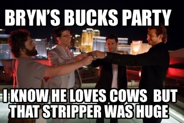 bryns-bucks-party-i-know-he-loves-cows-but-that-stripper-was-huge