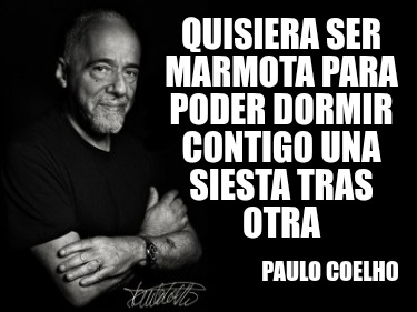 quisiera-ser-marmota-para-poder-dormir-contigo-una-siesta-tras-otra-paulo-coelho