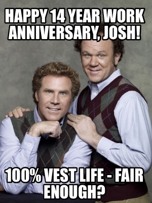 happy-14-year-work-anniversary-josh-100-vest-life-fair-enough