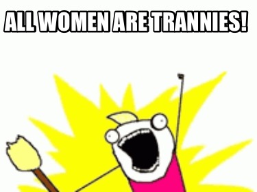 all-women-are-trannies