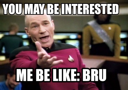 you-may-be-interested-me-be-like-bru