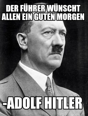 der-fhrer-wnscht-allen-ein-guten-morgen-adolf-hitler6